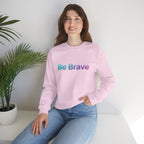 Be Brave Sweatshirt