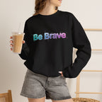 Be Brave Sweatshirt