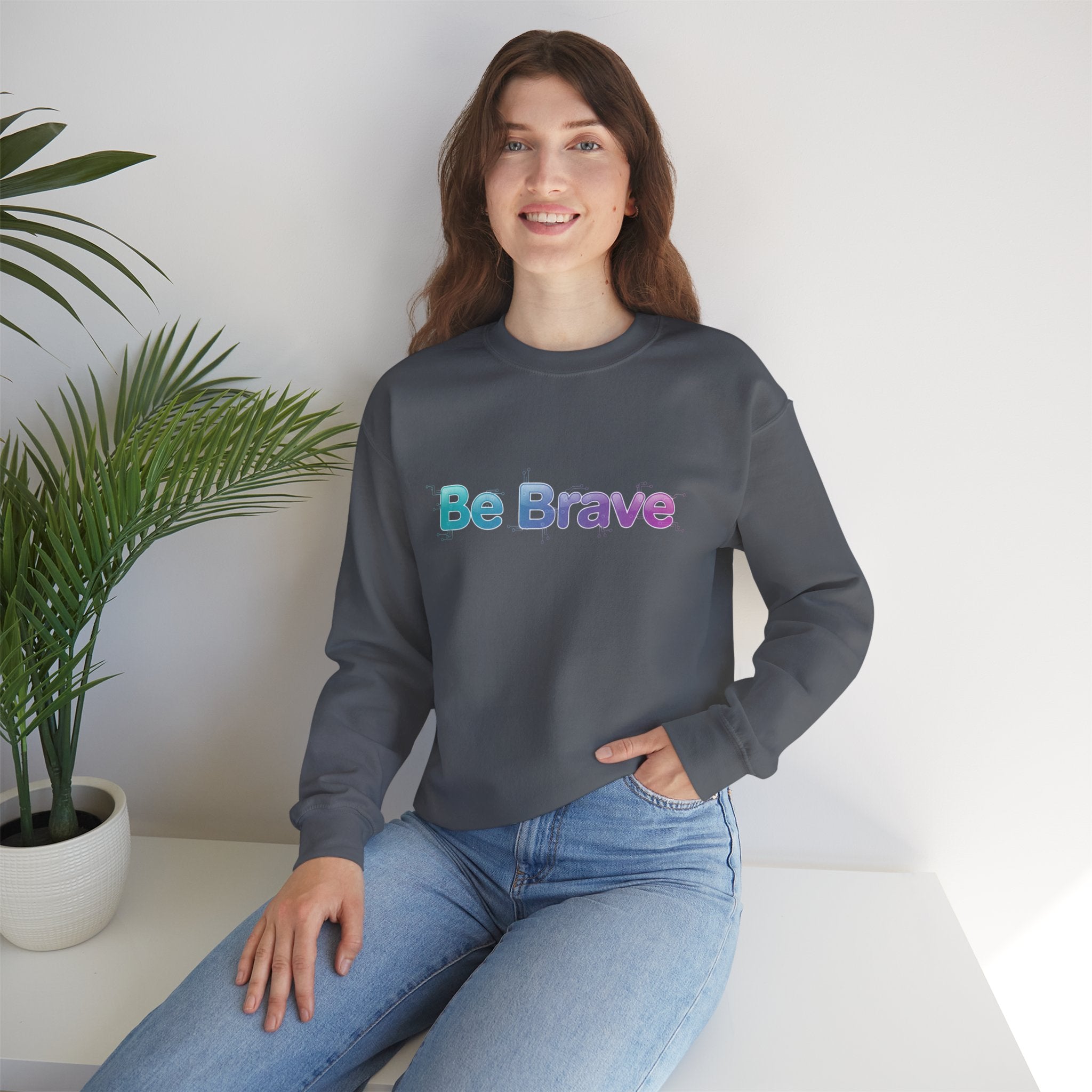 Be Brave Sweatshirt