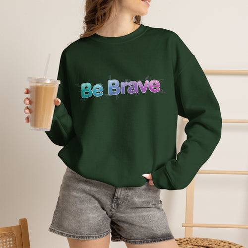 Be Brave Sweatshirt