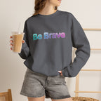 Be Brave Sweatshirt