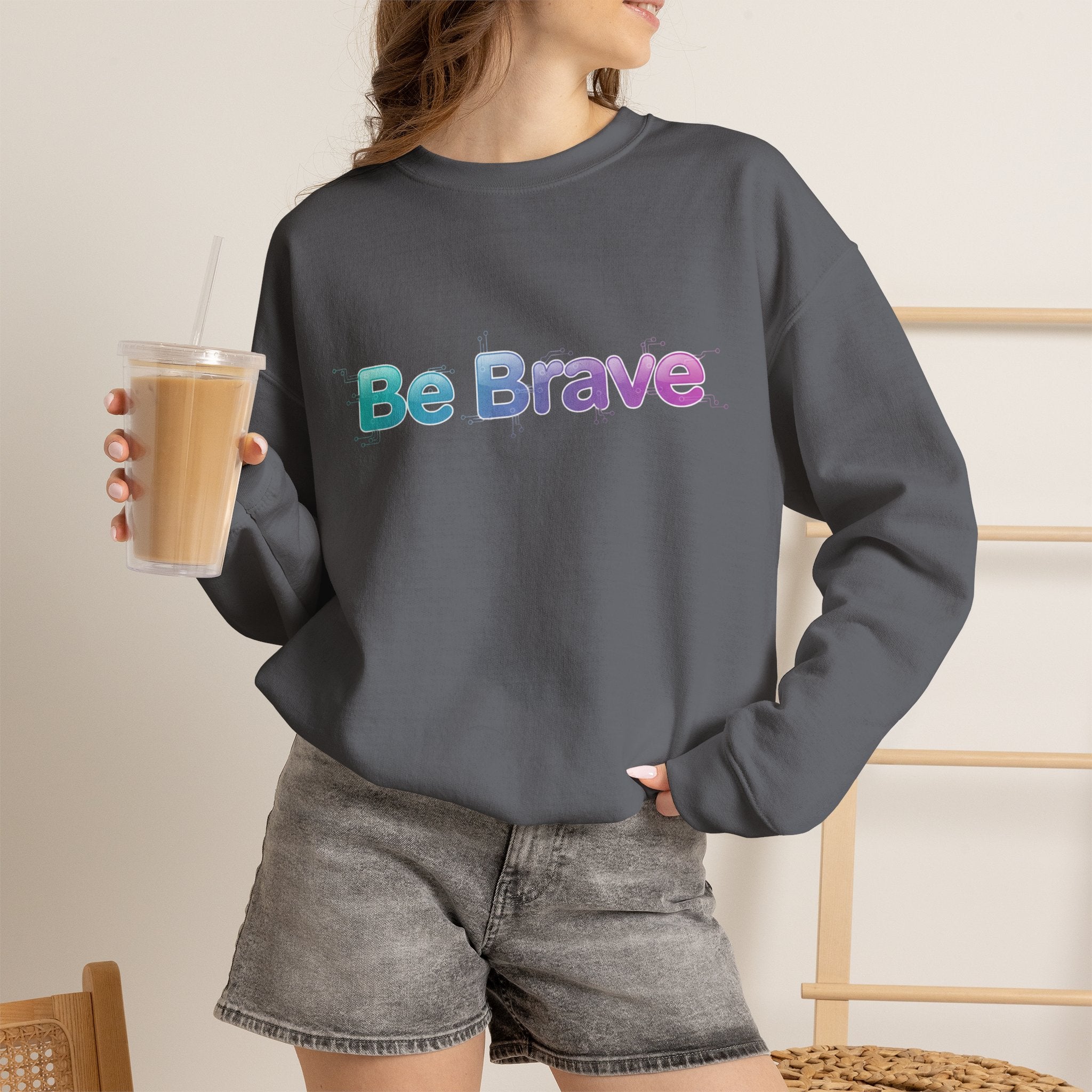 Be Brave Sweatshirt