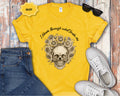 Skull with Sunflowers T-Shirt | I Bloom Through What Breaks Me