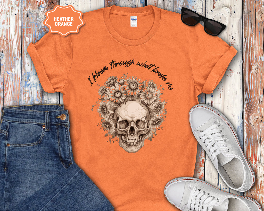 Skull with Sunflowers T-Shirt | I Bloom Through What Breaks Me