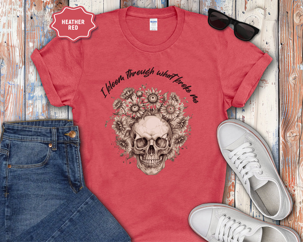 Skull with Sunflowers T-Shirt | I Bloom Through What Breaks Me