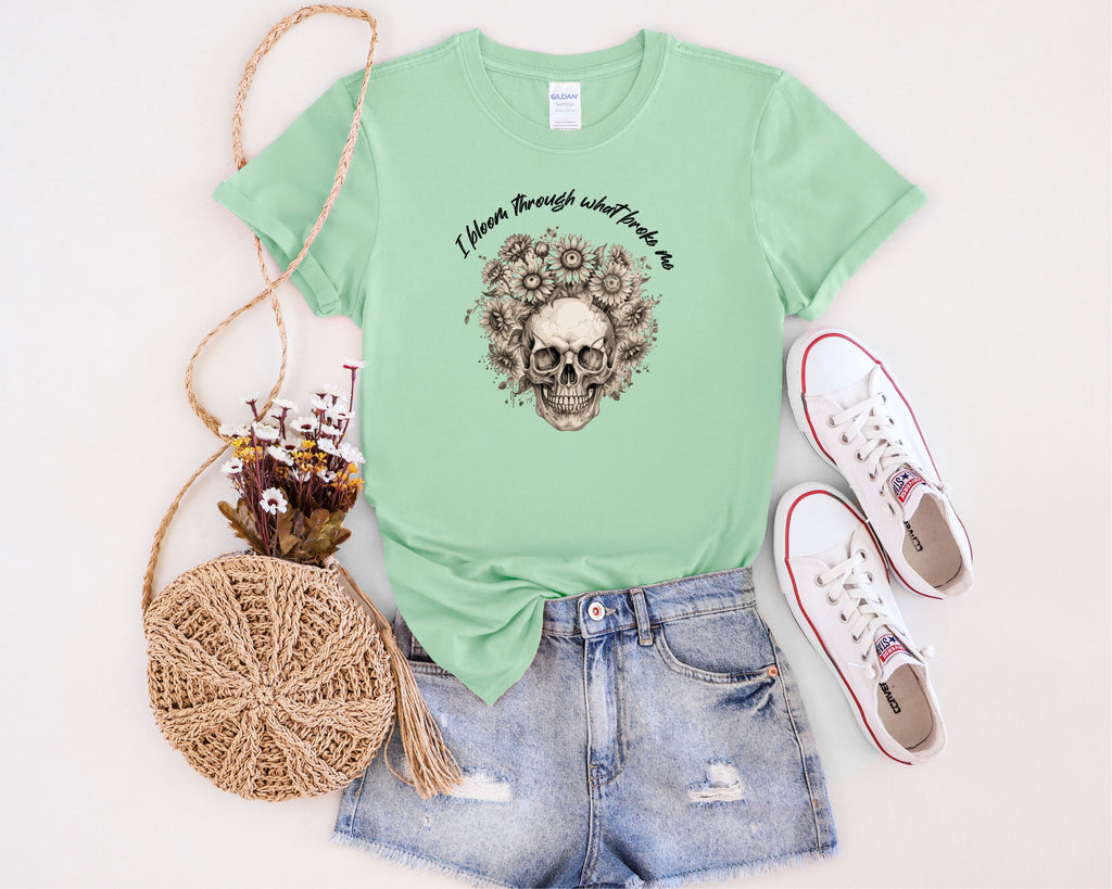 Skull with Sunflowers T-Shirt | I Bloom Through What Breaks Me