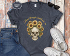 Skull with Sunflowers T-Shirt | I Bloom Through What Breaks Me