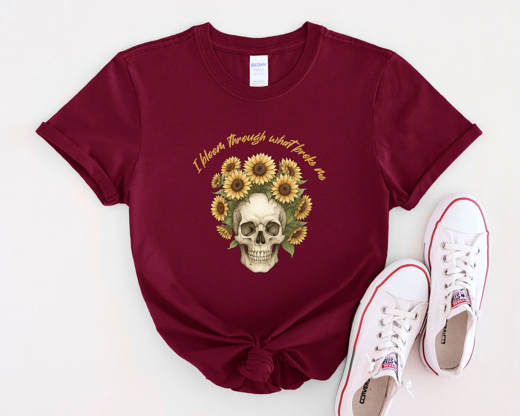 Skull with Sunflowers T-Shirt | I Bloom Through What Breaks Me