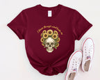 Skull with Sunflowers T-Shirt | I Bloom Through What Breaks Me