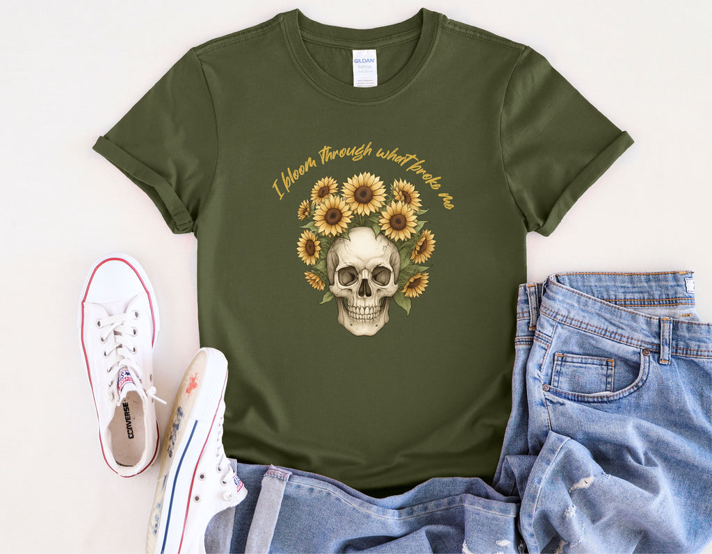 Skull with Sunflowers T-Shirt | I Bloom Through What Breaks Me