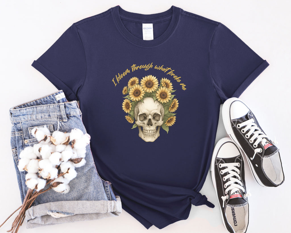 Skull with Sunflowers T-Shirt | I Bloom Through What Breaks Me