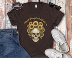 Skull with Sunflowers T-Shirt | I Bloom Through What Breaks Me