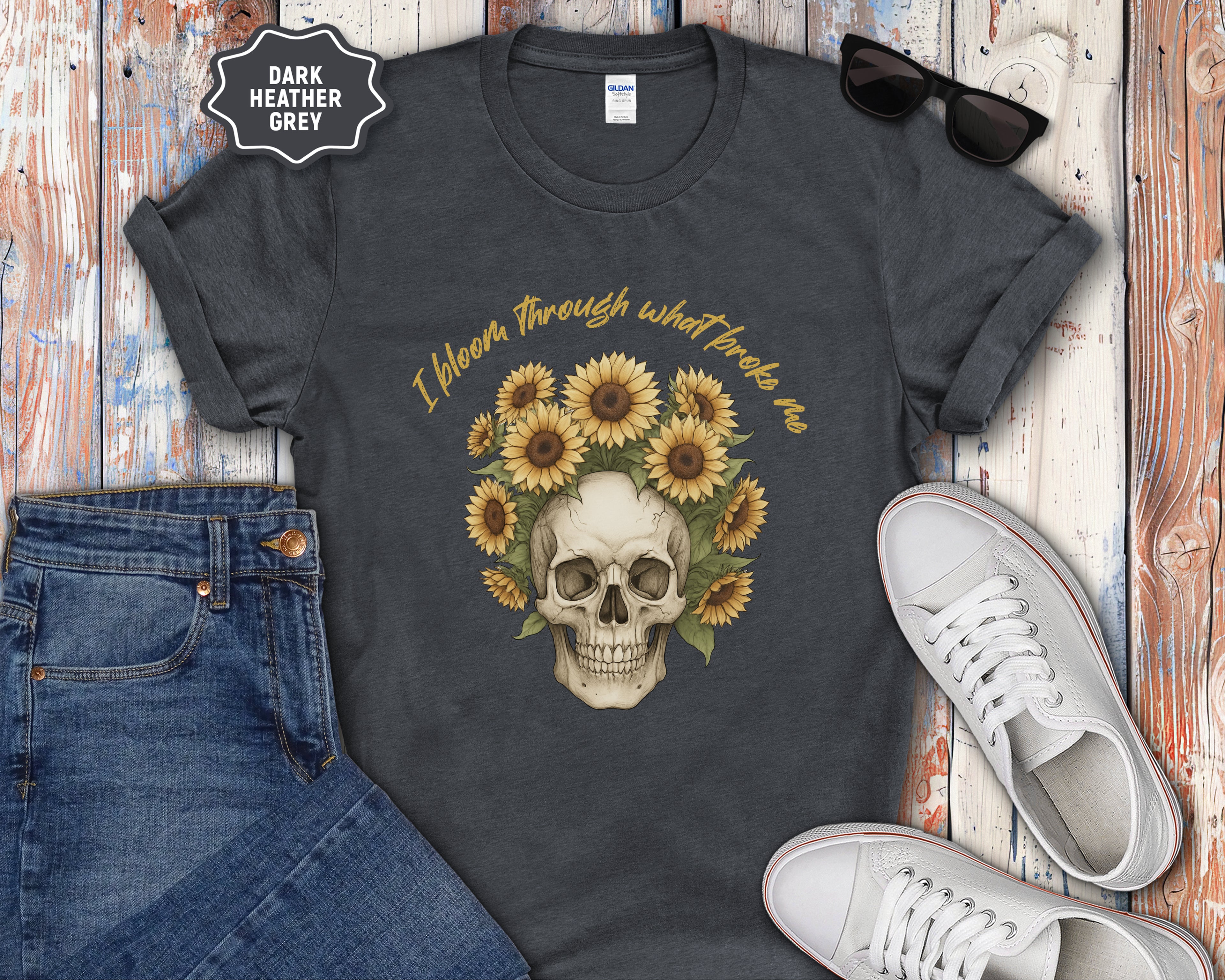 Skull with Sunflowers T-Shirt | I Bloom Through What Breaks Me