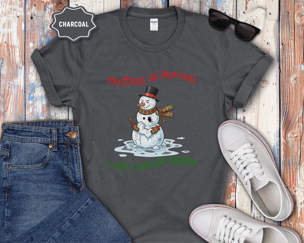 Melting Is Normal Snowman T-Shirt — "I Will Rebuild Again"