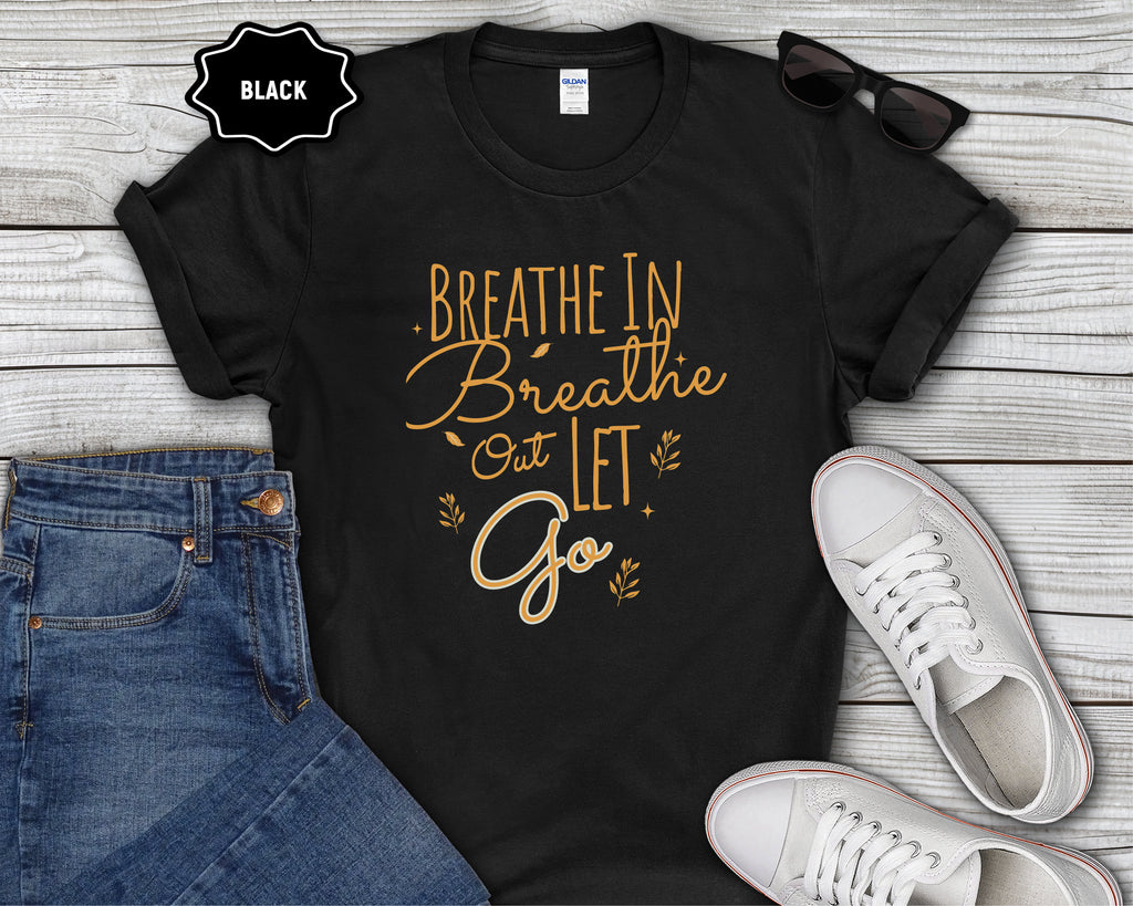 Breathe In Breathe Out Let Go T-Shirt
