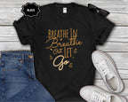 Breathe In Breathe Out Let Go T-Shirt