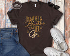 Breathe In Breathe Out Let Go T-Shirt
