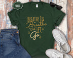 Breathe In Breathe Out Let Go T-Shirt