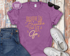 Breathe In Breathe Out Let Go T-Shirt