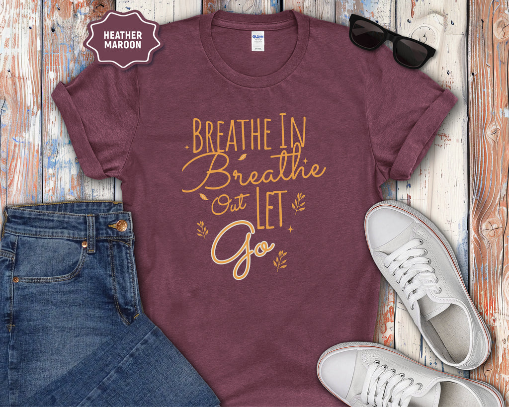 Breathe In Breathe Out Let Go T-Shirt