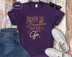 Breathe In Breathe Out Let Go T-Shirt