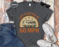 Life Is Better at 60 MPH T-Shirt