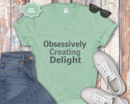 Obsessively Creating Delight T-Shirt