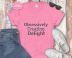 Obsessively Creating Delight T-Shirt