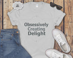 Obsessively Creating Delight T-Shirt