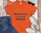 Obsessively Creating Delight T-Shirt