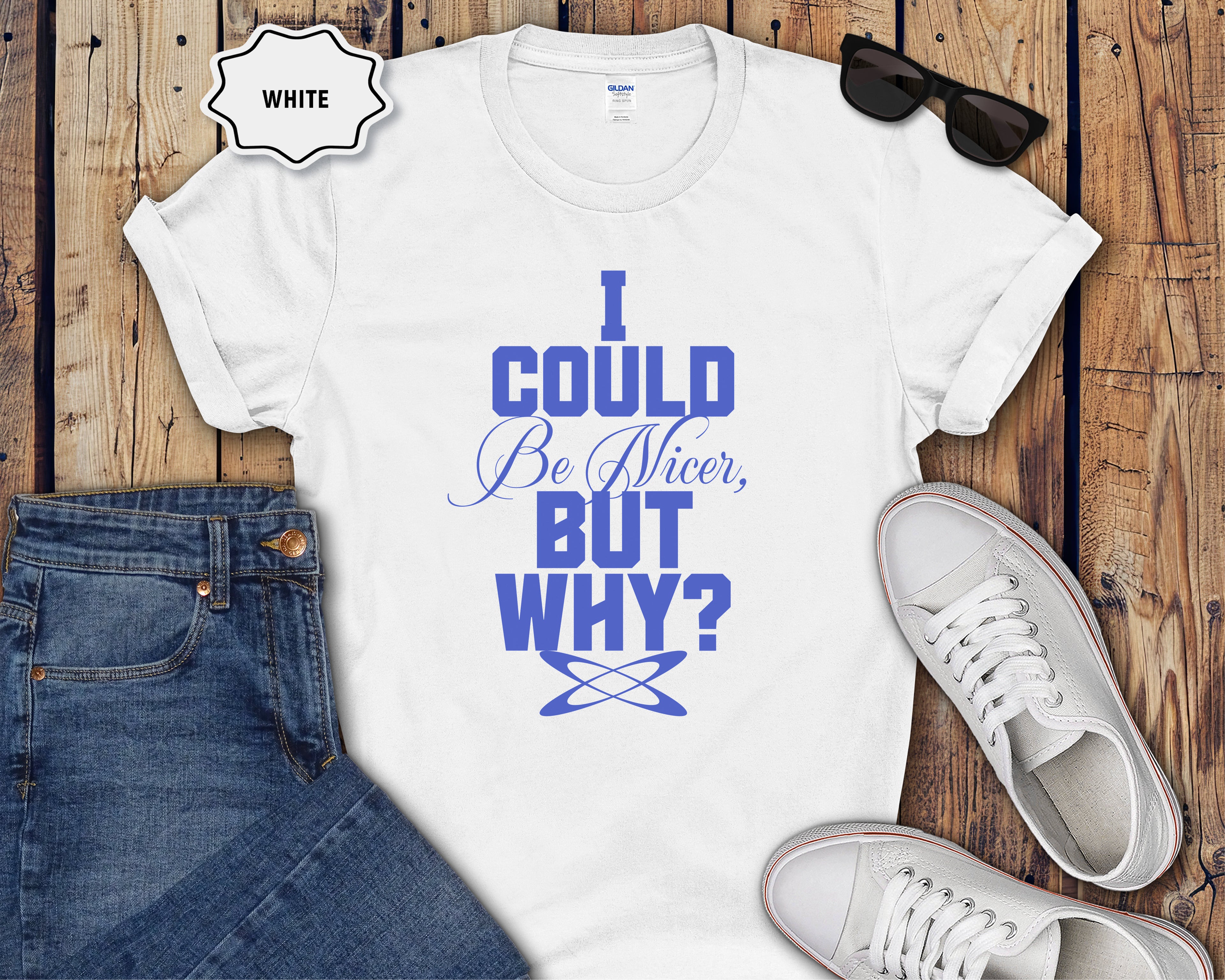 I Could Be Nicer But Why? T-Shirt