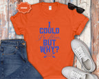 I Could Be Nicer But Why? T-Shirt
