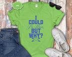 I Could Be Nicer But Why? T-Shirt
