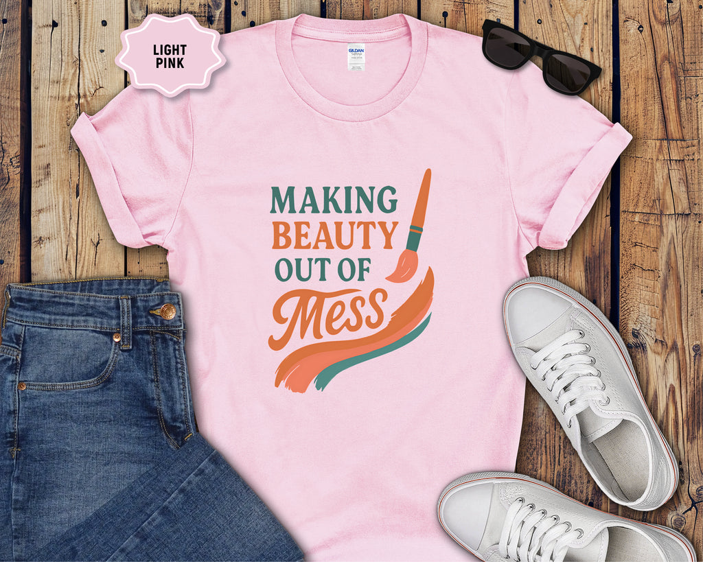 Making Beauty Out of Mess T-Shirt