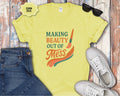 Making Beauty Out of Mess T-Shirt