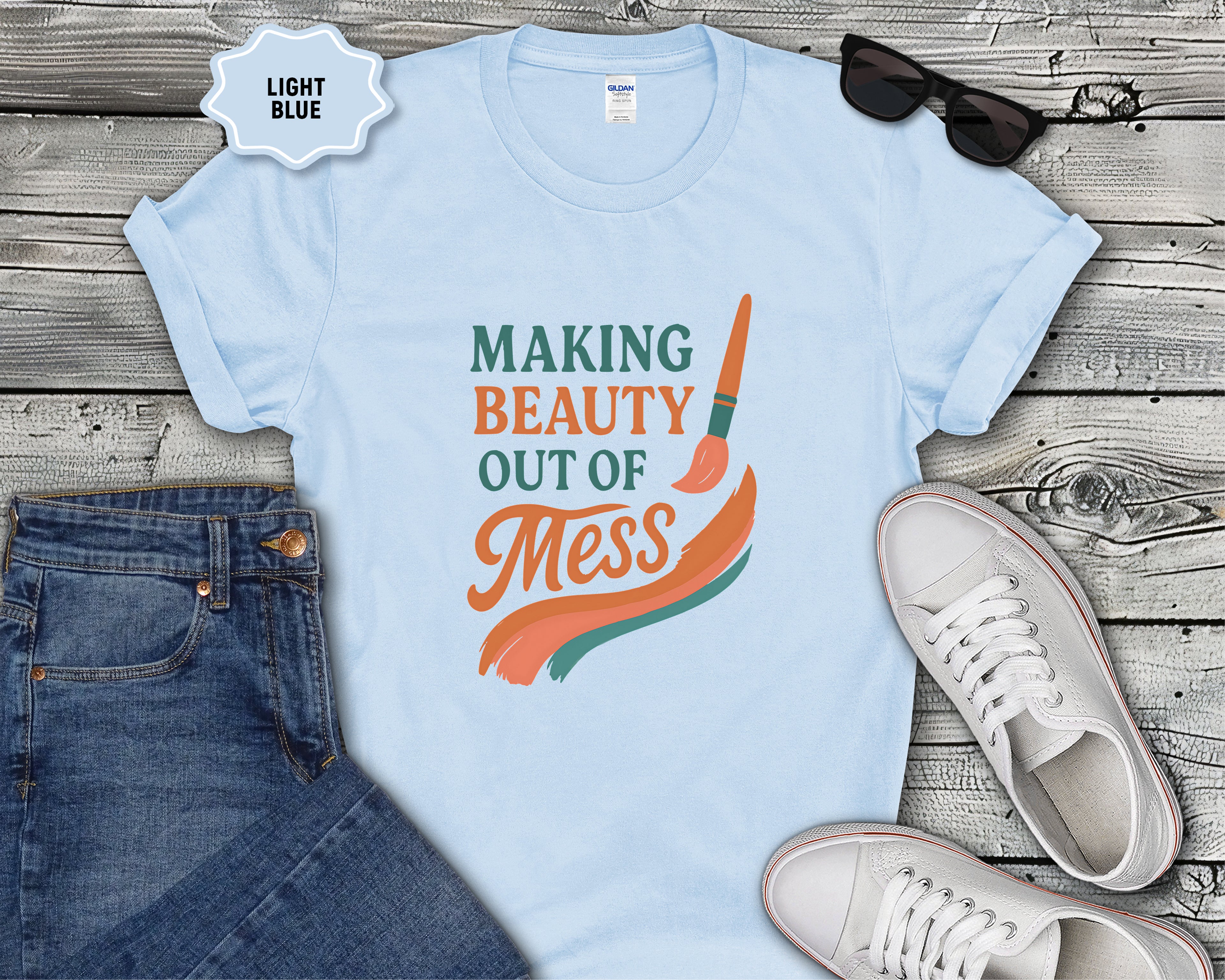 Making Beauty Out of Mess T-Shirt