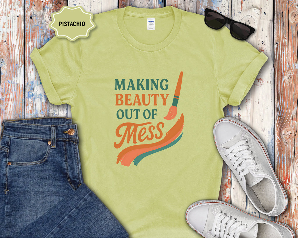 Making Beauty Out of Mess T-Shirt