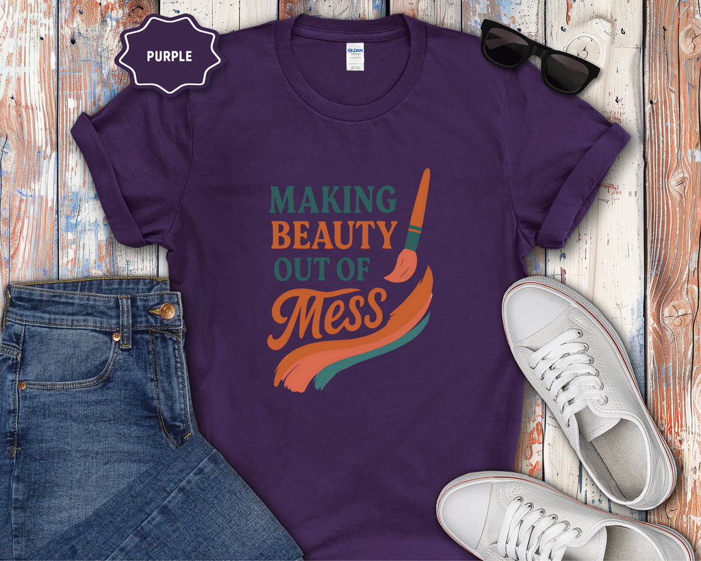 Making Beauty Out of Mess T-Shirt
