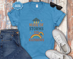 Storms and Rainbows Quote T-Shirt
