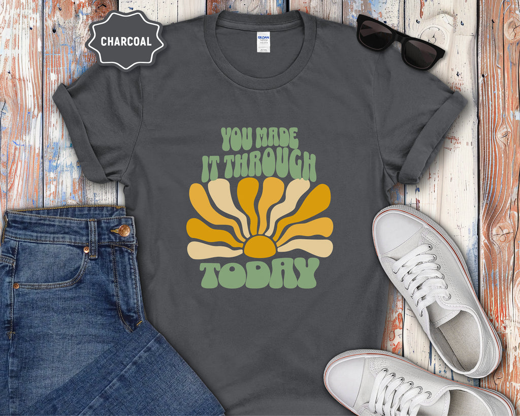 You Made It Through Today T-Shirt