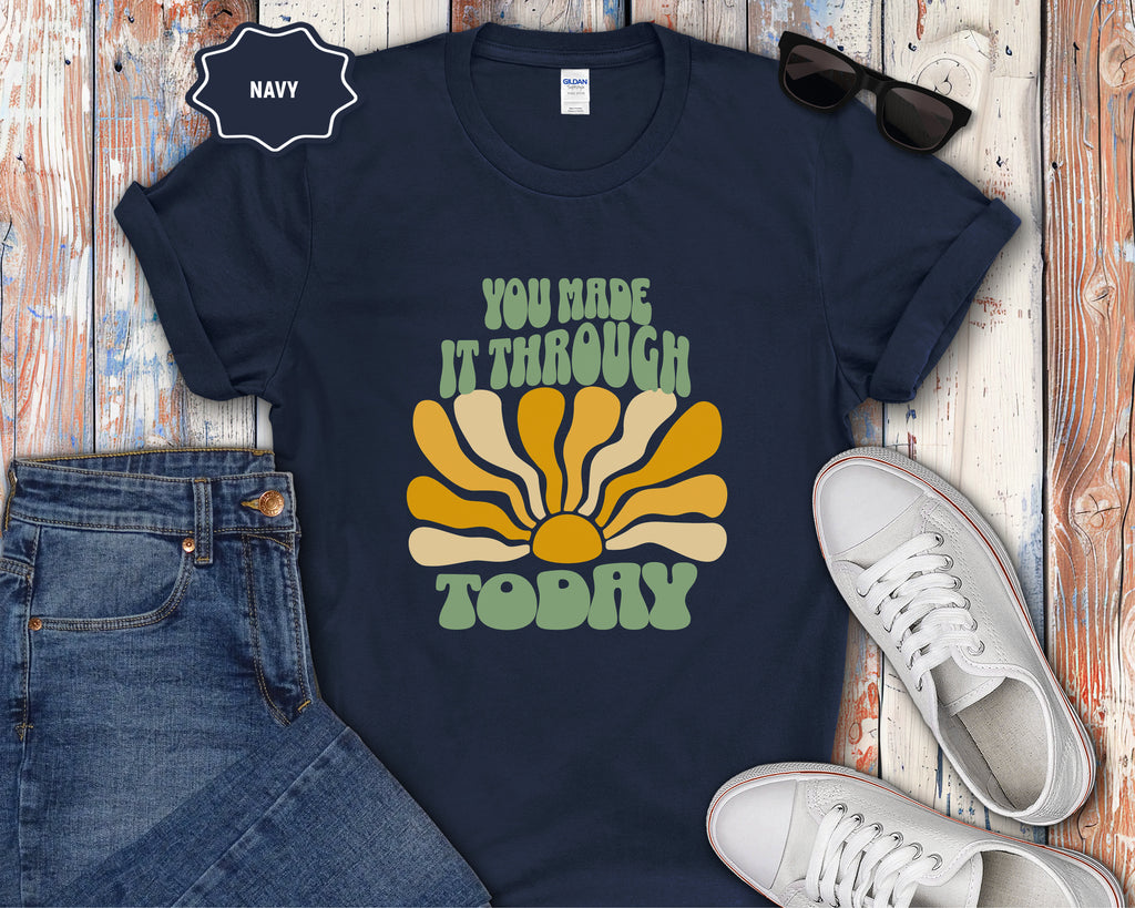 You Made It Through Today T-Shirt
