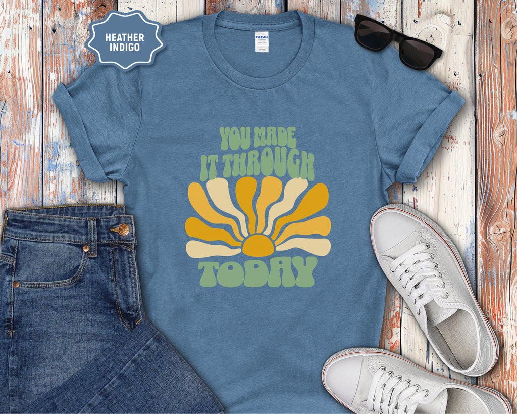 You Made It Through Today T-Shirt