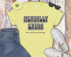 Mentally Extra But Still Functioning T-Shirt