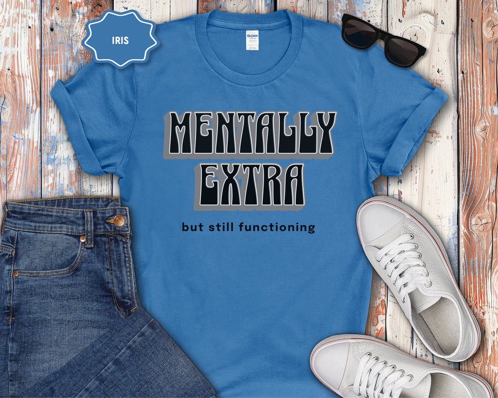 Mentally Extra But Still Functioning T-Shirt