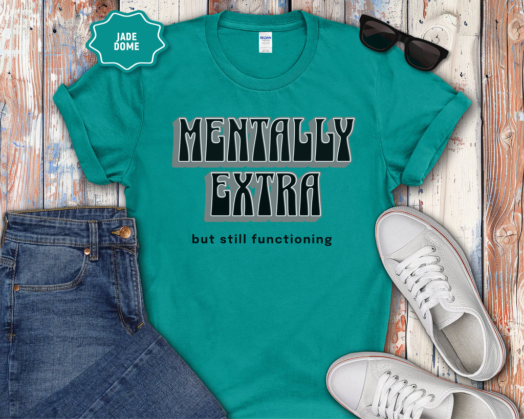 Mentally Extra But Still Functioning T-Shirt