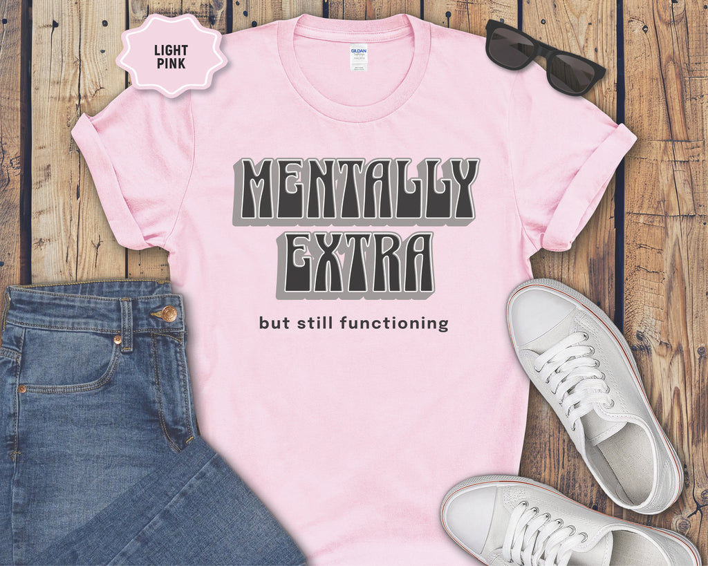 Mentally Extra But Still Functioning T-Shirt