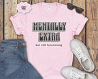 Mentally Extra But Still Functioning T-Shirt