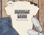 Mentally Extra But Still Functioning T-Shirt