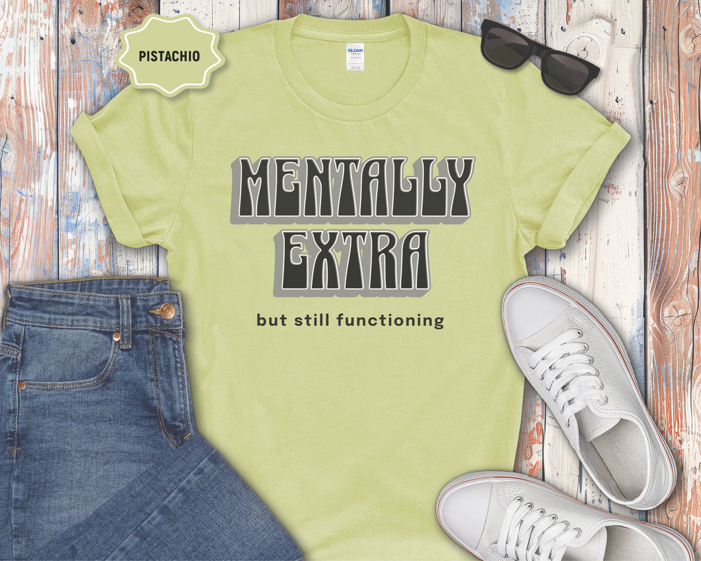 Mentally Extra But Still Functioning T-Shirt