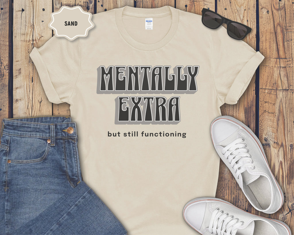 Mentally Extra But Still Functioning T-Shirt
